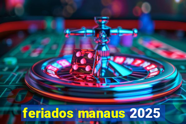 feriados manaus 2025